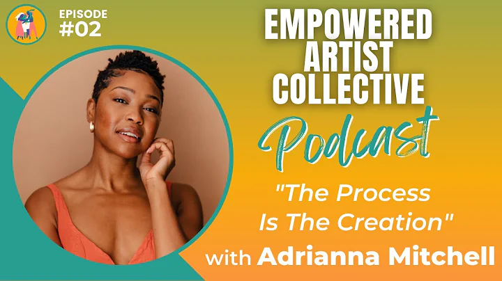 Ep 2 - The Process is the Creation with Adrianna M...