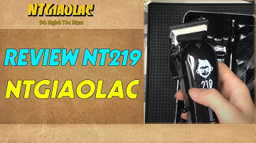 Đinh Dương review tông đơ NT219 TƯỜNG BARBER