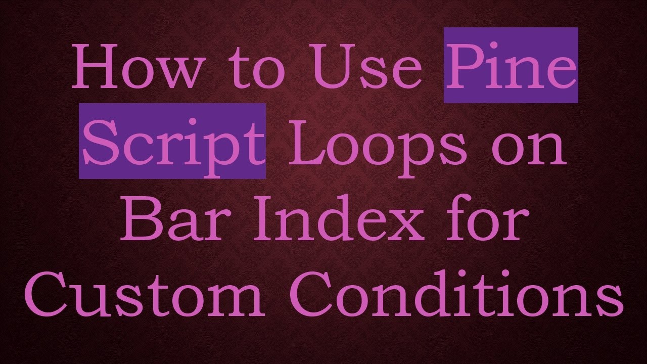 How to Use Pine Script Loops on Bar Index for Custom Conditions