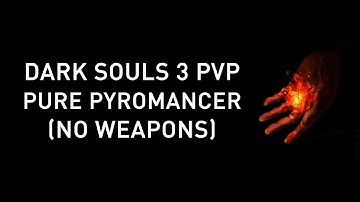 Dark Souls 3 - Pure Pyromancer PVP Build (No weapons)