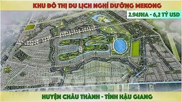 Hậu Giang lập khu đô thị du lịch nghỉ dưỡng Mekong rộng gần 3.000ha, vốn 6,2 tỷ USD