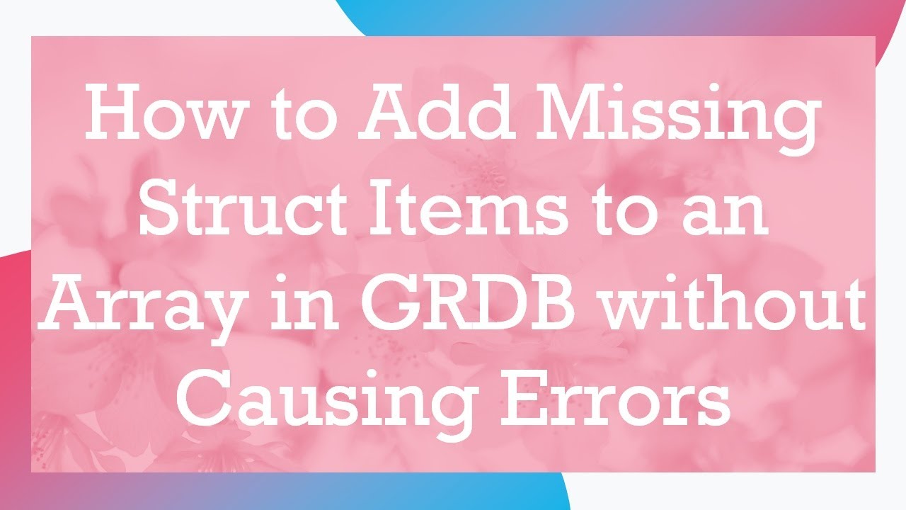 How to Add Missing Struct Items to an Array in GRDB without Causing Errors