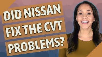Did Nissan fix the CVT problems?