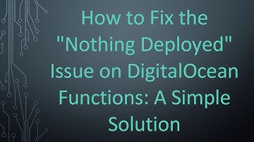 How to Fix the "Nothing Deployed" Issue on DigitalOcean Functions: A Simple Solution