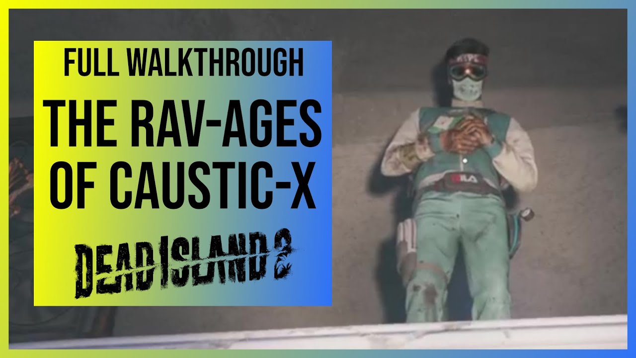 Dead Island 2 The RavAges of CausticX Side Quest Walkthrough YouTube