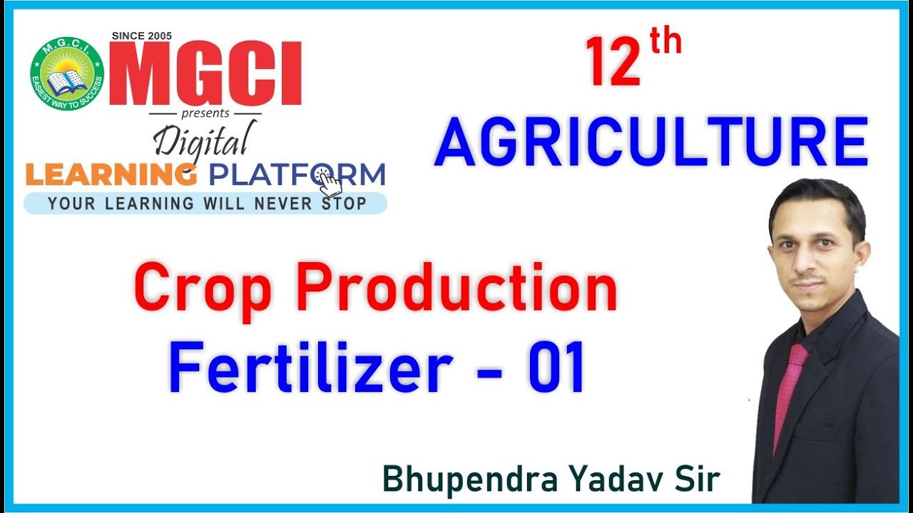 12th Agriculture :: Crop Production :: Fertilizer :: Lect 01 :: MGCI INDORE :: BYS