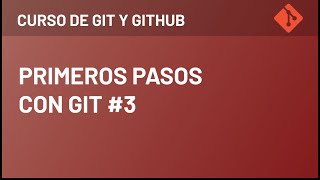 Curso de Git y Github - Primeros Pasos Con Git #3