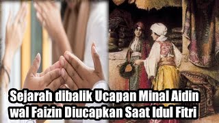 Sejarah dibalik Ucapan Minal Aidin wal Faizin Yang sering Diucapkan Saat Idul Fitri