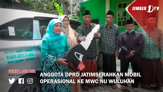 ANGGOTA DPRD JATIMSERAHKAN MOBIL OPERASIONAL KE MWC NU WULUHAN