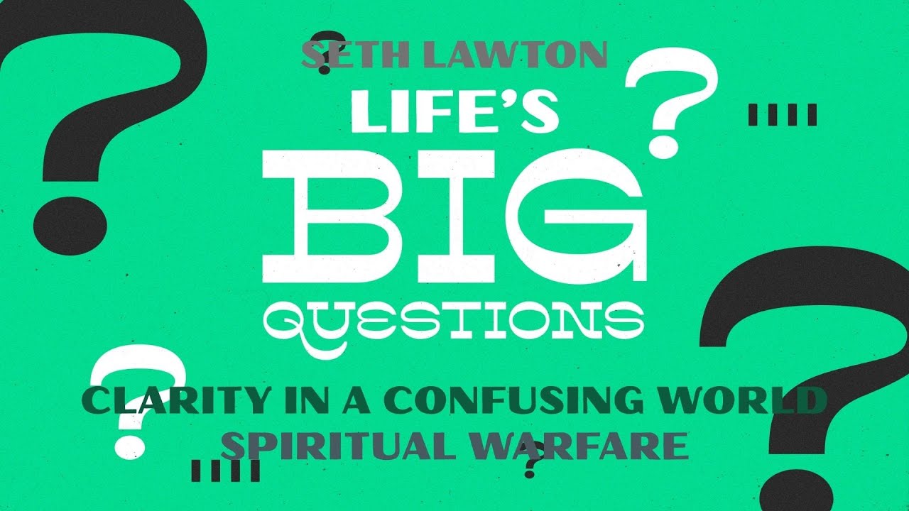 Life's Big Questions: Clarity in a Confusing World - Spiritual Warfare - Ephesians 