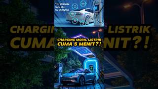 Charging Mobil Listrik Selesai Cuma 5 Menit!