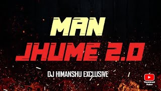 MAN JHUME 2.0 DJ HIMANSHU EXCLUSIVE//DJ VISHAL S