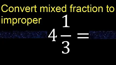 Convert 4 1/3 to improper fraction, mixed to improper fraction