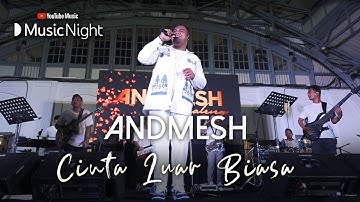 ANDMESH - CINTA LUAR BIASA (LIVE AT YOUTUBE MUSIC NIGHT)