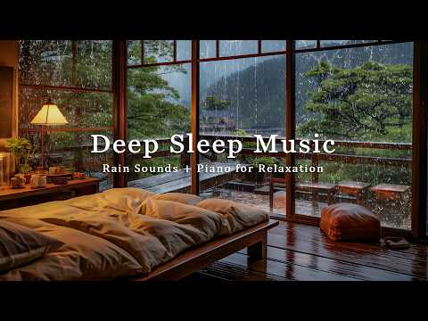 Gentle Rain with Peaceful Piano - Deep Sleep Music to Ease Stress and Calm Your Mind Tonight