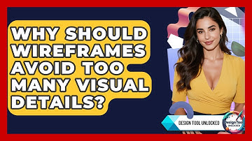 Why Should Wireframes Avoid Too Many Visual Details? - Design Tool Unlocked