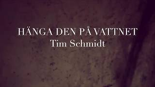 Hänga Den På Vattnet - Tim Schmidt