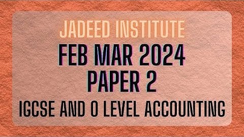 Feb Mar 2024 Q4 Paper 2 | IGCSE | O Level | Accounting Solved Past Papers | 0452/22/f/m/24