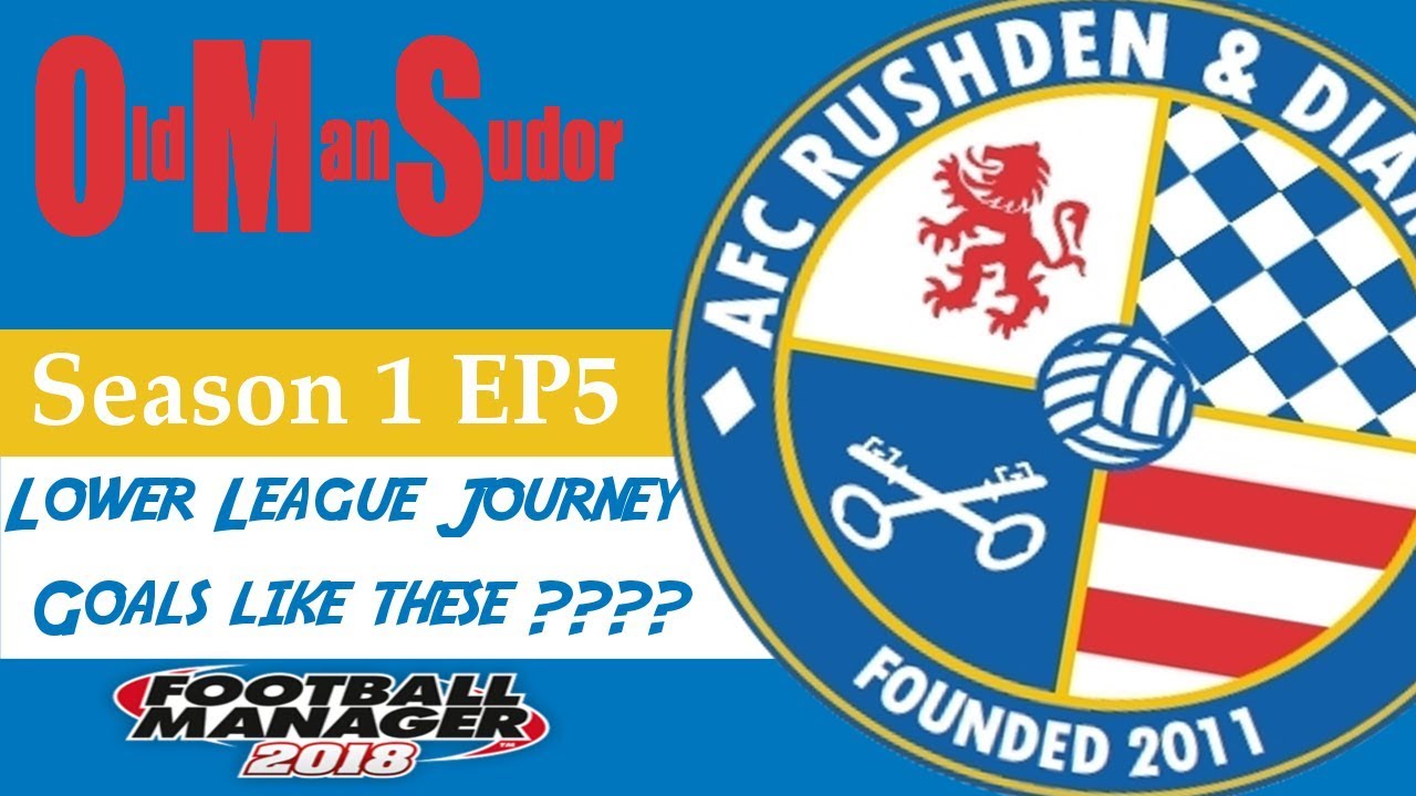 FM18 - LLM -  AFC Rushden and Diamonds - EP5 - Goals like these???