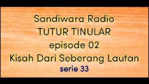 Sandiwara Radio/TUTUR TINULAR.episode 02 KISAH DARI SEBERANG LAUTAN serie 33