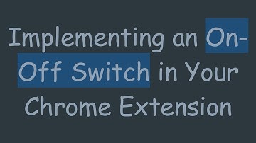 Implementing an On-Off Switch in Your Chrome Extension