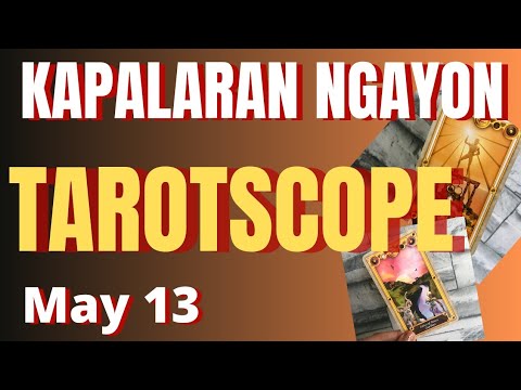 Horoscope for Today   DAILY TAROT   May 13 2024  Kapalaran Ngayong Araw Tagalog Tarot Reading