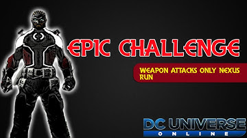 DCUO - EPIC Challenge: Nexus of Reality *WEAPON ATTACKS ONLY *