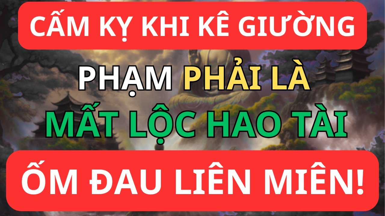 Cấm Kỵ Khi Kê Giường: Phạm Phải Là Mất Lộc, Hao Tài, Ốm Đau Liên Miên!