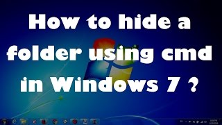 How to hide a folder using cmd in Windows 7 