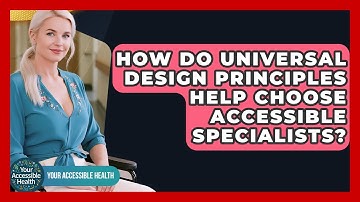 How Do Universal Design Principles Help Choose Accessible Specialists? - Your Accessible Health