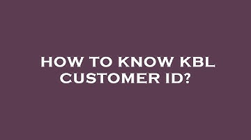 How to know kbl customer id?