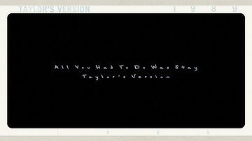 Taylor Swift - All You Had To Do Was Stay (Taylor