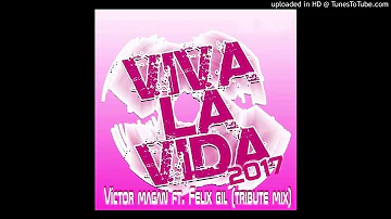 Victor Magan - Viva La Vida 2017 (Felix Gil Tribute Mix)