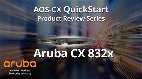 HPE Aruba Networks AOS-CX QuickStart Series: HPE Aruba Networks CX 832x Product Details