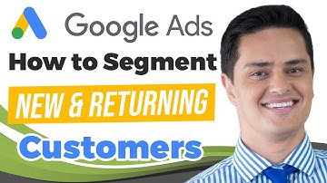 How to Segment Between New and Returning Customers in Google Ads