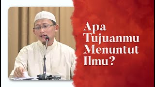 Video Singkat: Apa Tujuanmu Menuntut Ilmu? - Ustadz Abu Yahya Badru Salam, Lc