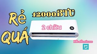 Thật không ngờ điều hòa Xiaomi 2 chiều 12000 btu giá hơn 8 triệu mà lại ngon thế này