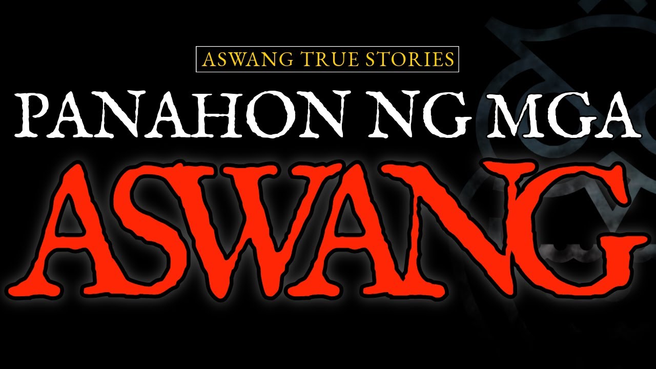PANAHON NG MGA ASWANG - ASWANG TRUE STORIES