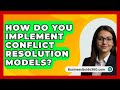 How Do You Implement Conflict Resolution Models? - BusinessGuide360.com