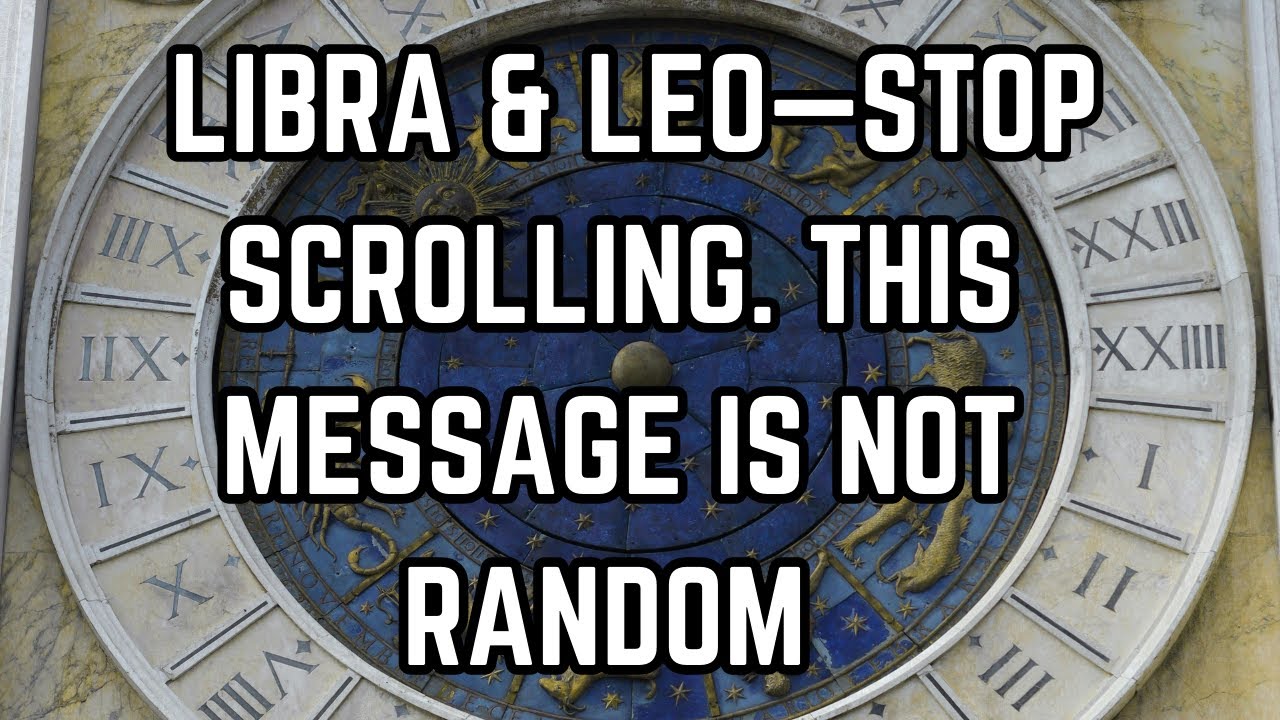 LIBRA & LEO—STOP SCROLLING. THIS MESSAGE IS NOT RANDOM