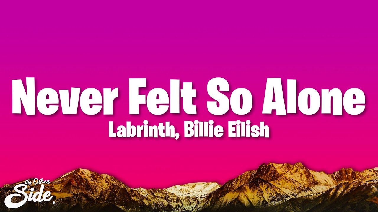 Labrinth, Billie Eilish - Never Felt So Alone (Lyrics)