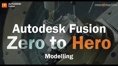 Autodesk Fusion Zero to Hero - Modelling