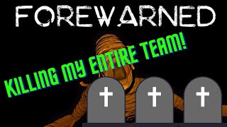 Killing My Entire Team In FOREWARNED!