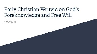 Early Christian Writers on God’s Foreknowledge and Free Will | CIC 2026-18