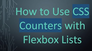 How to Use CSS Counters with Flexbox Lists