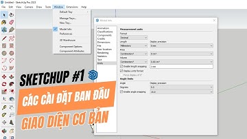 Sketchup #1: cài đặt ban đầu cho sketchup: đơn vị, style, vùng làm việc, các thiết đặt chung,..