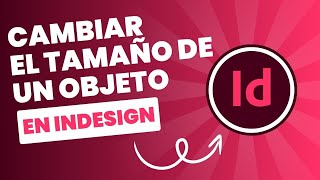 Tutorial InDesign: Como cambiar el tamaño de un objeto en InDesign paso a paso 🔲📐