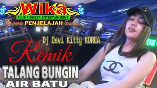 TALANG BUNGIN AIR BATU REMIK DJ DEN BOYE DJ DEVI KITTY KOREA WIKA sang PENJELAJAH sumsel