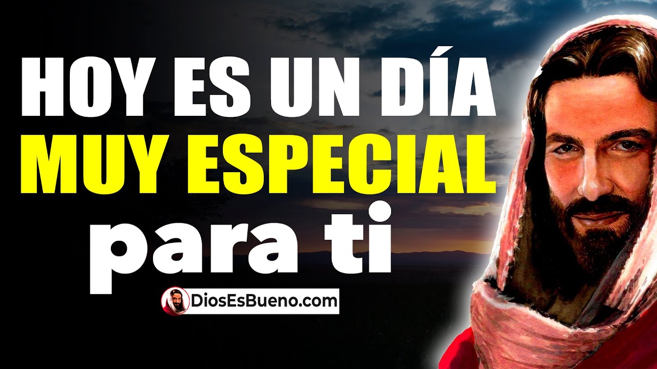 DIOS TE DICE HOY Hoy es un Día muy Especial para Ti, Un Día Lleno de ...