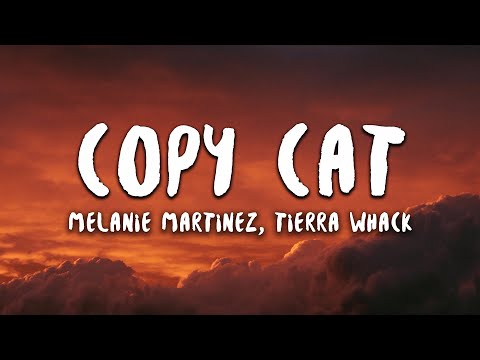 Melanie Martinez, Tierra Whack - Copy Cat (Lyrics)